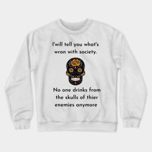 Wrong Society Humor quote Idea 2020 Drink From The Skull Of Your Enemies Crewneck Sweatshirt